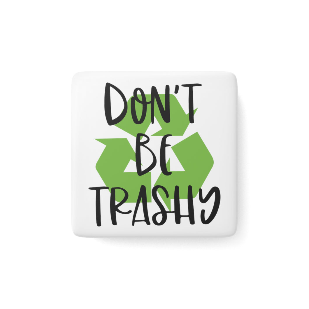 Porcelain Magnet - Square - Don't be trashy